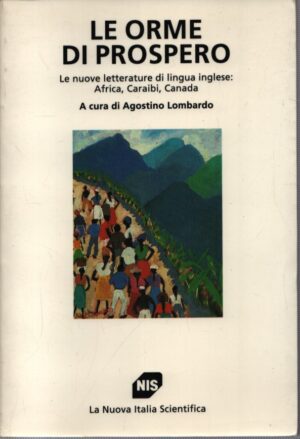 LE ORME DI PROSPERO . LE NUOVE LETTERATURE DI LINGUA INGLESE: AFRICA, CARAIBI, CANADA