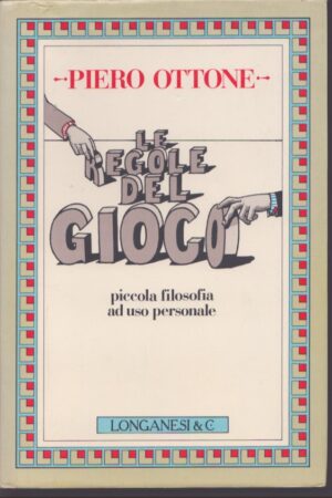 LE REGOLE DEL GIOCO . PICCOLA FILOSOFIA AD USO PERSONALE