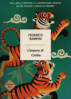 L'IMPERO DI CINDIA . CINA, INDIA E DINTORNI: LA SUPERPOTENZA ASIATICA DA TRE MILIARDI E MEZZO DI PERSONE