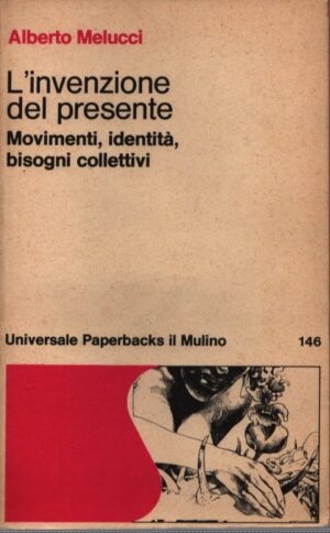 L'INVENZIONE DEL PRESENTE . MOVIMENTI, IDENTITÀ, BISOGNI COLLETTIVI