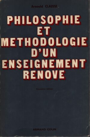 PHILOSOPHIE ET METHODOLOGIE D'UN ENSEIGNEMENT RENOVE . DEUXIÈME ÉDITION