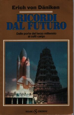RICORDI DAL FUTURO . DALLE PORTE DEL TERZO MILLENNIO AI CULTI CARGO