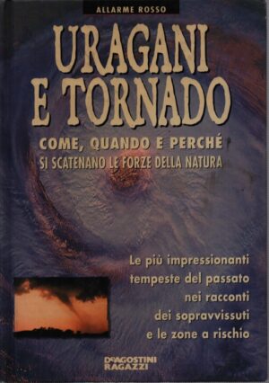 URAGANI E TORNADO . COME,QUANDO E PERCHÈ SI SCATENANO LE FORZE DELLA NATURA