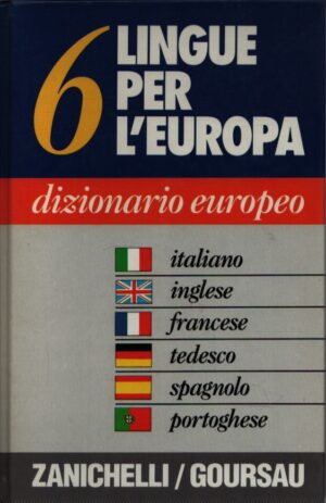 6 LINGUE PER L'EUROPA . DIZIONARIO EUROPEO . ITALIANO-INGLESE-FRANCESE-TEDESCO-SPAGNOLO-PORTOGHESE