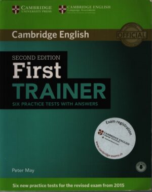 CAMBRIDGE ENGLISH . SECOND EDITION . FIRST TRAINER . SIX PRACTICE TESTS WITH ANSWERS