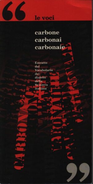 LE VOCI 2 . CARBONE . CARBONAI . CARBONAIE . ESTRATTO DAL VOCABOLARIO DEI DIALETTI DELLA SVIZZERA ITALIANA