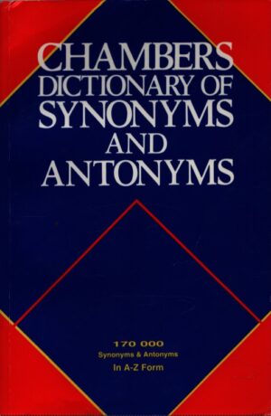 CHAMBERS DICTIONARY OF SYNONYMS AND ANTONYMS
