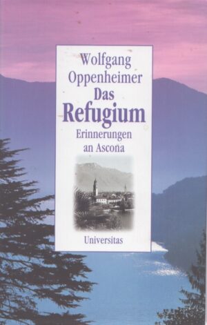 DAS REFUGIUM . ERINNERUNGEN AN ASCONA