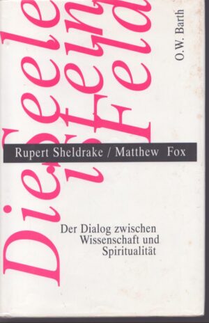DIE SEELE IST EIN FELD . DER DIALOG ZWISCHEN . WISSENSCHAFT UND SPIRITUALITÄT