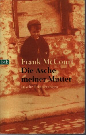 DIE ASCHE MEINER MUTTER . IRISCHE ERINNERUNGEN
