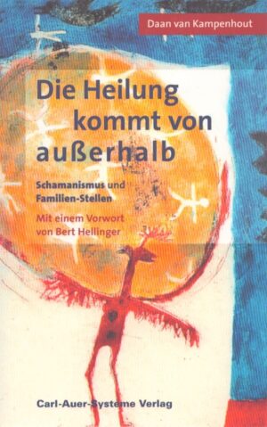 DIE HEILUNG KOMMT VON AUSSERHALB . SCHAMANISMUS UND FAMILIEN-STELLEN