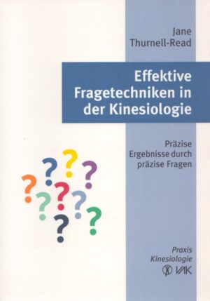 EFFEKTIVE FRAGETECHNIKEN IN DER KINESIOLOGIE . PRÄZISE ERGEBNISSE DURCH PRÄZISE FRAGEN