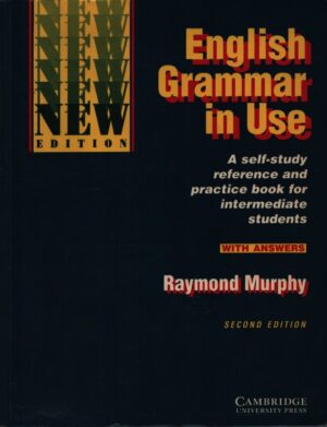 ENGLISH GRAMMAR IN USE . A SELF-STUDY REFERENCE AND PRACTICE BOOK FOR INTERMEDIATE STUDENTS WITH ANSWERS