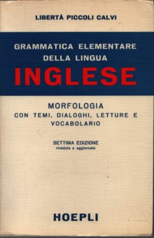 GRAMMATICA ELEMENTARE DELLA LINGUA INGLESE . MORFOLOGIA CON TEMI, DIALOGHI, LETTURE E VOCABOLARIO