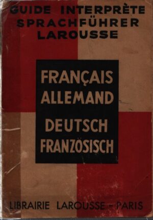 GUIDE INTERPRÈTE SPRACHFÜHRER LAROUSSE . FRANCAIS - ALLEMAND . DEUTCH - FRANZÖSISCH