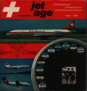 JET AGE . STRAHLFLUGZEUGE SCHWEIZERISCHER LUFTVERKEHRSUNTERNEHMEN . 1960-1990