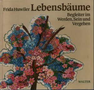 LEBENSBÄUME . BEGLEITER IM WERDEN, SEIN UND VERGEHEN