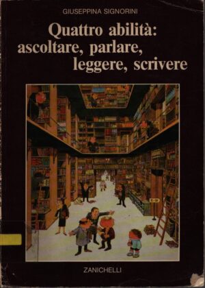 QUATTRO ABILITÀ: ASCOLTARE , PARLARE, LEGGERE, SCRIVERE