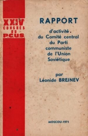 RAPPORT D'ACTIVITÉ DU COMITÉ CENTRAL DU P.C.U.S. AU XXIV° CONGRÈS DU PARTI COMMUNISTE DE L'UNION SOVIÉTIQUE