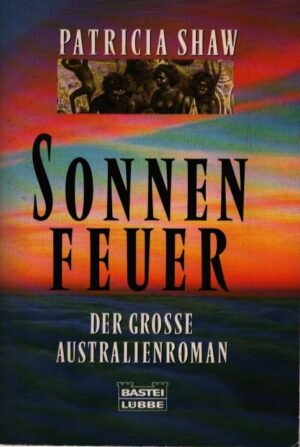 SONNENFEUER .  DER GROSSE AUSTRALIENROMAN