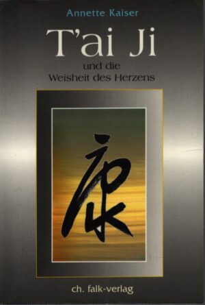 T'AI JI . UND DIE WEISHEIT DES HERZENS