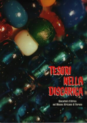 TESORI NELLA DISCARICA . GIOCATTOLI D'AFRICA NEL MUSEO AFRICANO DI VERONA