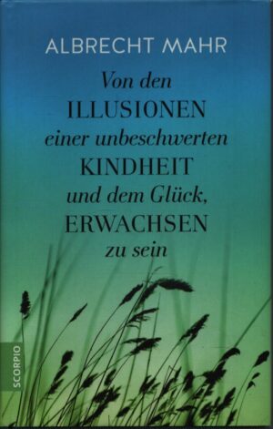 Von den Illusionen einer unbeschwerten Kindheit und dem Glück, Erwachsen zu sein