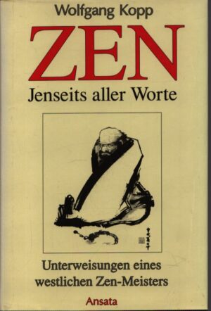 ZEN . JENSEITS ALLER WORTE . UNTERWEISUNGEN EINES WESTLICHEN ZEN-MEISTERS