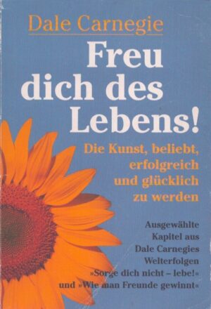 FREU DICH DES LEBENS! DIE KUNST, BELIEBT, ERFOLGREICH UND GLÜCKLICH ZU WERDEN