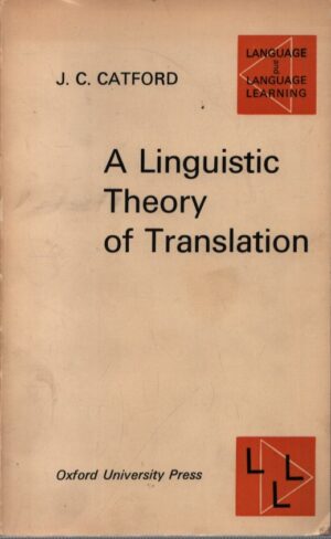A LINGUISTIC . THEORY OF TRANSLATION AN ESSAY IN APPLIED LINGUISTICS