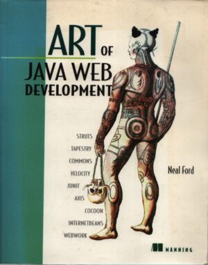ART OF JAVA WEB DEVELOPMENT . STRUTS, TAPESTRY, COMMONS, VELOCITY, JUNIT, AXIS, COCOON, INTERNETBEANS, WEBWORK