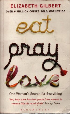 EAT PRAY LOVE. ONE WOMAN`S SEARCH FOR EVERYTHING