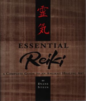 ESSENTIAL REIKI . A COMPLETE GUIDE TO AN ANCIENT HEALING ART