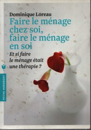 FAIRE LE MÉNAGE CHEZ SOI, FAIRE LE MÉNAGE EN SOI. ET SI FAIRE LE M'ÉNAGE ÉTAIT UNE THÉRAPIE?