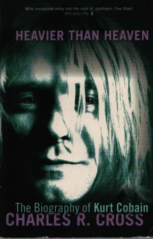 HEAVIER THAN HEAVEN . THE BIOGRAPHY OF KURT COBAIN