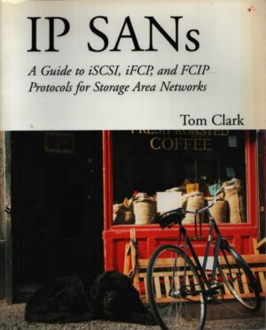 IP SANS . A GUIDE TO ISCSI, IFCP, AND FCIP . PROTOCOLS FOR STORAGE AREA NETWORKS