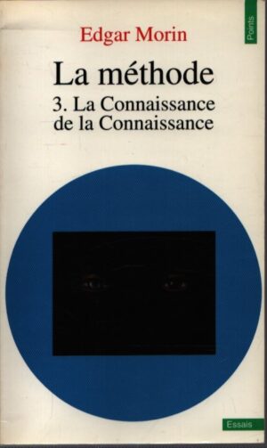 LA MÉTHODE  . TOME III . LA CONNAISSANCE DE LA CONNAISSANCE. ANTHROPOLOGIE DE LA CONNAISSANCE