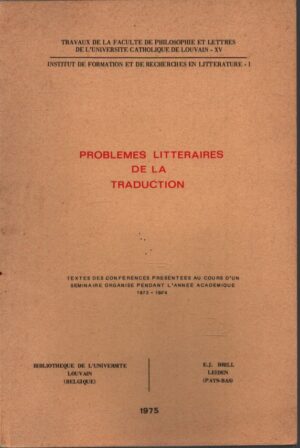 PROBLEMES LITTERAIRES DE LA TRADUCTION . TEXTES DES CONFERENCES PRESENTEES AU COURS D'UN SEMINAIRE ORGANISE PENDANT L'ANNEE ACADEMIQUE 1973-1974