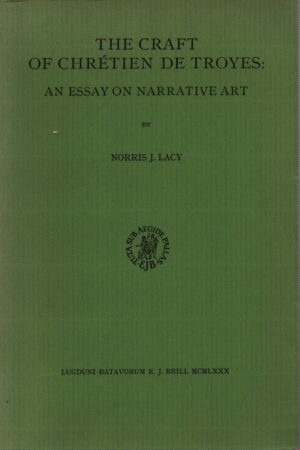 THE CRAFT OF CHRÉTIEN DE TROYES: AN ESSAY ON NARRATIVE ART