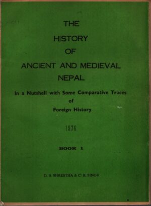 THE HISTORY OF ANCIENT AND MEDIEVAL NEPAL IN A NUTSHELL WITH SOME COMPARATIVE TRACES OF FOREIGN HISTORY . BOOK 1