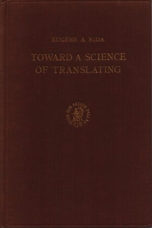 TOWARD A SCIENCE OF TRANSLATING WITH SPECIAL REFERENCE TO PRINCIPLES AND PROCEDURES INVOLVED IN BIBLE TRANSLATING
