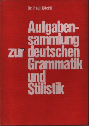 AUFGABENSAMMLUNG ZUR DEUTSCHEN GRAMMATIK UND STILISTIK . FÜR KAUFMÄNNISCHE BERUFSSCHULEN