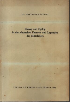 PROLOG UND EPILOG IN DEN DEUTSCHEN DRAMEN UND LEGENDEN DES MITTELALTERS