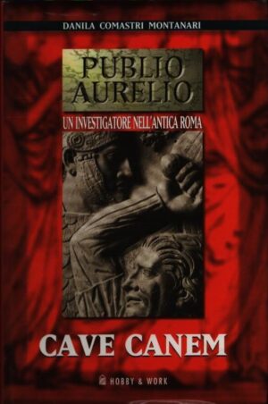 CAVE CANEM . PUBLIO AURELIO . UN INVESTIGATORE NELL'ANTICA ROMA