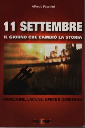 11 SETTEMBRE . IL GIORNO CHE CAMBIÒ LA STORIA . MENZOGNE, LACUNE, OPERE E OMISSIONI