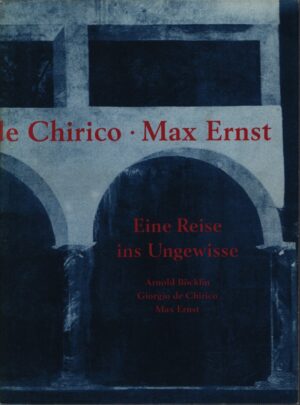 ARNOLD BÖCKLIN, GIORGIO DE CHIRICO, MAX ERNST . EINE REISE INS UNGEWISSE