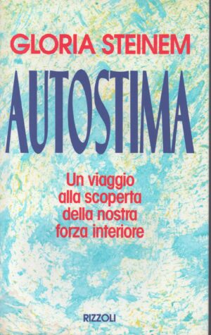 AUTOSTIMA . UN VIAGGIO ALLA SCOPERTA DELLA NOSTRA FORZA INTERIORE