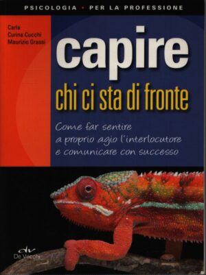CAPIRE CHI CI STA DI FRONTE . COME FAR SENTIRE A PROPRIO AGIO L'INTERLOCUTORE E COMUNICARE CON SUCCESSO