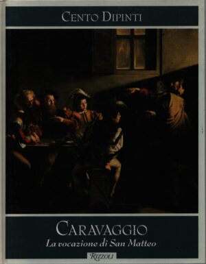 CENTO DIPINTI . CARAVAGGIO . LA VOCAZIONE DI SAN MATTEO