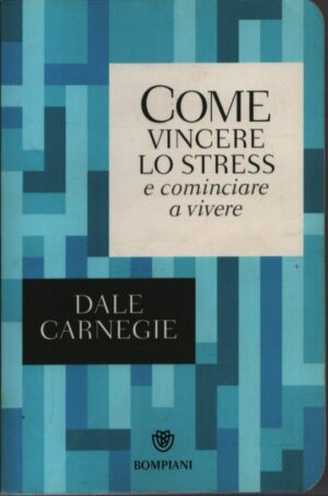COME VINCERE LO STRESS E COMINCIARE A VIVERE